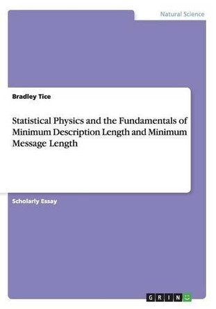 Statistical Physics and the Fundamentals of Minimum Description Length and Minimum Message Length by Bradley Tice 9783656351436