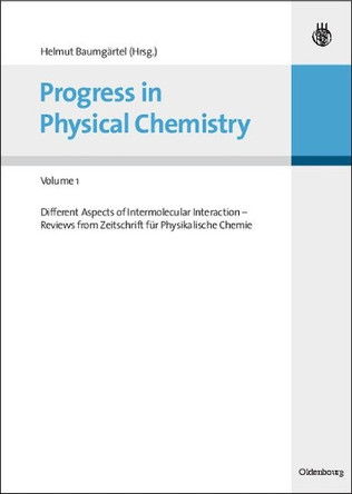 Progress in Physical Chemistry - Volume 1: Different Aspects of Intermolecular Interaction - Reviews from Zeitschrift fur Physikalische Chemie by Hellmut Baumgartel 9783486583137