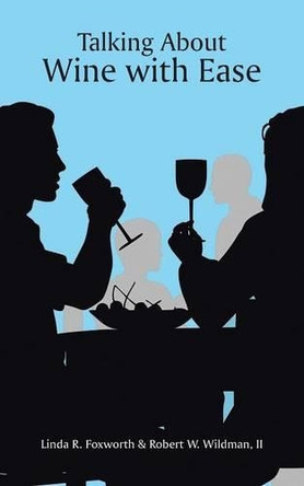Talking about Wine with Ease by Robert W Wildman 9781490758862