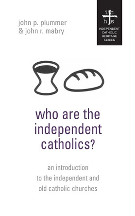 Who Are the Independent Catholics? by John P Plummer 9781933993003