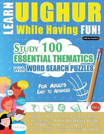 Learn Uighur While Having Fun! - For Adults: Easy to Advanced - Study 100 Essential Thematics with Word Search Puzzles - Vol.1 by Linguas Classics 9798349008719