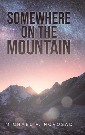 Somewhere on the Mountain by Michael F Novosad 9798887030746