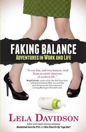 Faking Balance: Adventures in Work and Life by Lela Davidson 9781942545026