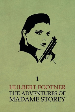 The Adventures of Madame Storey: Volume 1 by Hulbert Footner 9781616462369