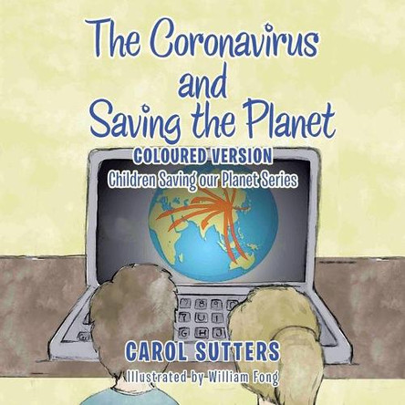 The Coronavirus and Saving the Planet: Coloured Version by Carol Sutters 9781665586238