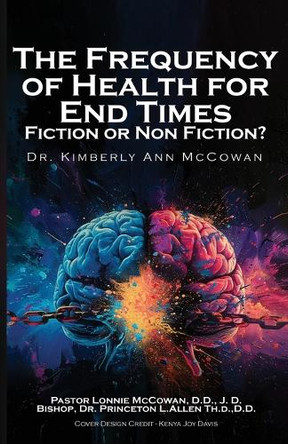 The Frequency for Health for End Times Fiction or Non Fiction? by Dr Kimberly A McCowan 9798330392377