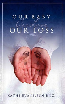Our Baby, Our Love, Our Loss by Kathi Evans 9781587367304