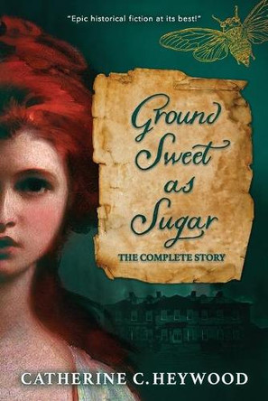 Ground Sweet as Sugar: The Complete Story by Catherine Heywood 9781951699161