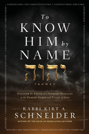 To Know HIm by Name by Rabbi Kirt A. Schneider 9781636414928