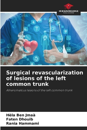 Surgical revascularization of lesions of the left common trunk by Hèla Ben Jmaà 9786203221312