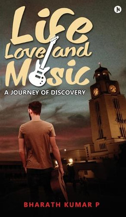 Life, Love and Music: A Journey of Discovery by Bharath Kumar P 9798894159171