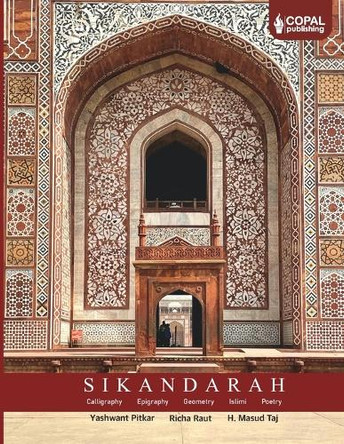 Sikandarah: Calligraphy, Epigraphy, Geometry, Islimi, Poetry by Richa Raut 9788197419485