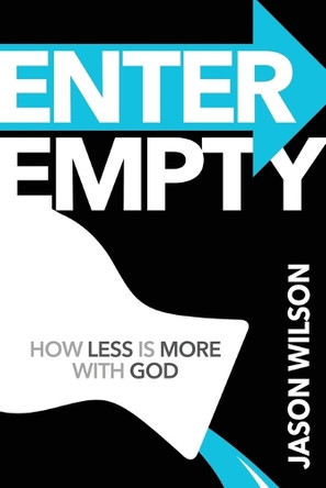 Enter Empty: How Less Is More with God by Jason Wilson 9781960452078