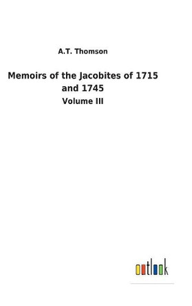 Memoirs of the Jacobites of 1715 and 1745 by A T Thomson 9783732629831
