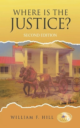 Where is the Justice?: Second Edition by William F Hill 9798886150032