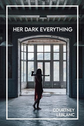 Her Dark Everything by Courtney LeBlanc 9798988989868