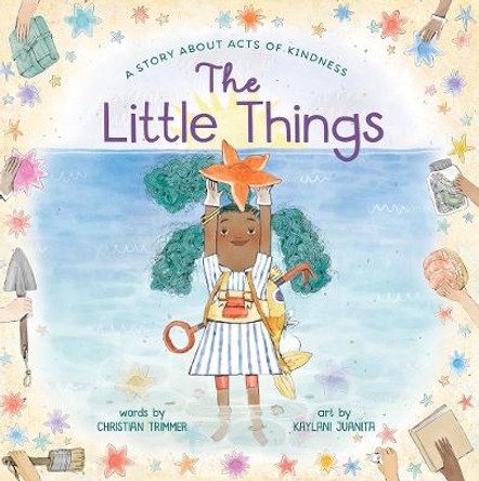 The Little Things: A Story About Acts of Kindness by Christian Trimmer