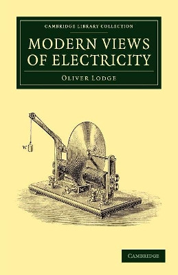 Modern Views of Electricity by Sir Oliver Lodge 9781108052177