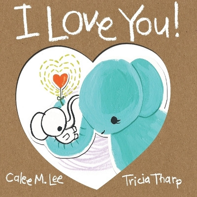 I Love You! by Calee M Lee 9781623954710