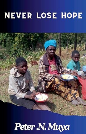 Never Lose Hope by Peter N Muya 9798224305698