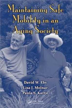 Maintaining Safe Mobility in an Aging Society by David W. Eby