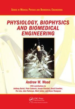 Physiology, Biophysics, and Biomedical Engineering by Andrew W. Wood