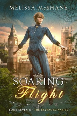 Soaring Flight: Book Seven of The Extraordinaries by Melissa McShane 9781949663723