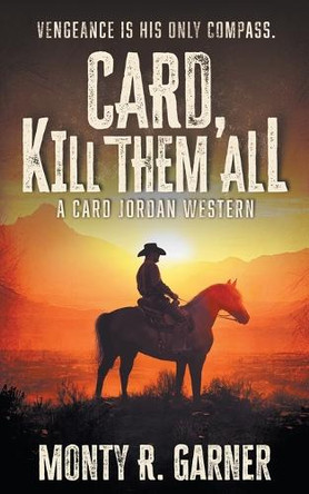 Card, Kill Them All: A Classic Western Adventure by Monty R Garner 9798895670019