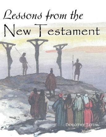 Lessons from the New Testament by Dorothy Tatum 9781960858719