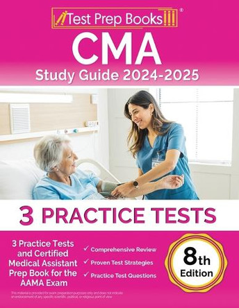 CMA Study Guide 2024-2025: 3 Practice Tests and Certified Medical Assistant Prep Book for the AAMA Exam [8th Edition] by Lydia Morrison 9781637751725