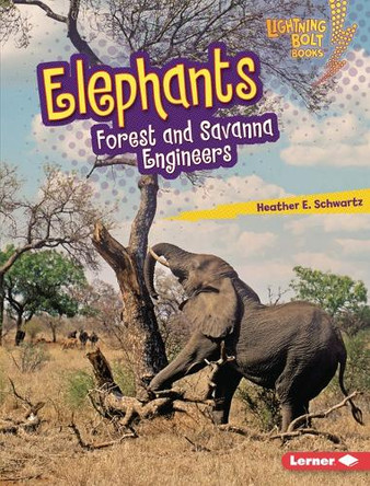 Elephants: Forest and Savanna Engineers by Heather E Schwartz 9798765647639