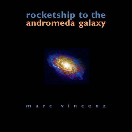 Rocketship to the Andromeda Galaxy by Marc Vincenz 9781963908435
