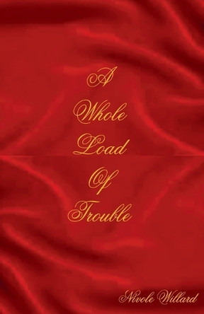 A Whole Load of Trouble by Nicole Willard 9798227154699