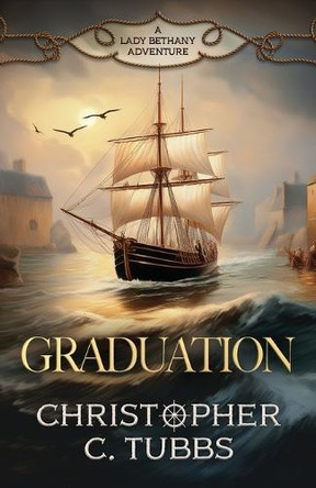 Graduation: a thrilling historical naval adventure by Christopher C Tubbs 9781839015878