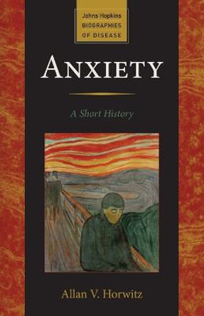 Anxiety: A Short History by Allan V. Horwitz