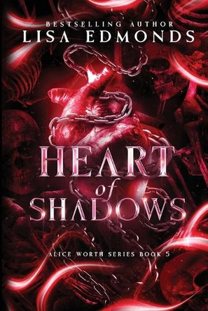 Heart of Shadows (Alice Worth Book 5): An Alice Worth Novel by Lisa Edmonds 9781963525052