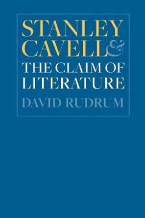 Stanley Cavell and the Claim of Literature by David Rudrum