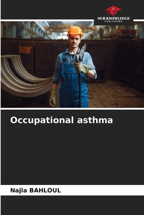 Occupational asthma by Najla Bahloul 9786208215378