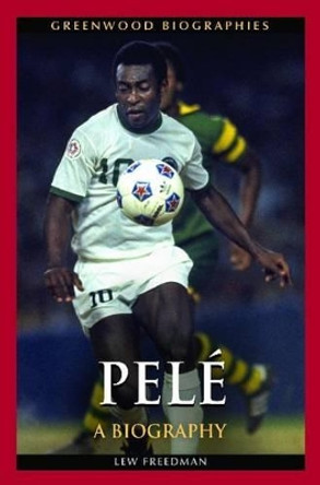 Pele: A Biography by Lew Freedman 9781440829802