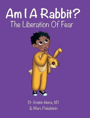 Am I a Rabbit?: The Liberation of Fear by Kristin Heins 9781775217985