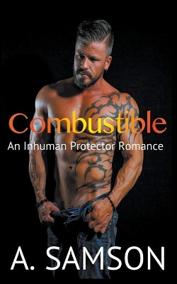 Combustible: An Inhuman Protector Romance by A Samson 9798201310417