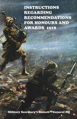 Instructions Regarding Recommendations for Honours and Awards (1918) by Military Secretarys Branch - General Hq 9781783310326