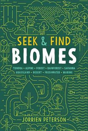 Seek and Find Biomes: Tundra Alpine Forest Rainforest Savanna Grassland Desert Freshwater Marine by Jorrien Peterson