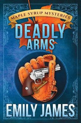 Deadly Arms by Emily James 9781988480084