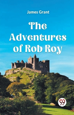 The Adventures Of Rob Roy by Grant James 9789359955209