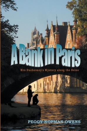 A Bank in Paris by Peggy Kopman-Owens 9798215623213