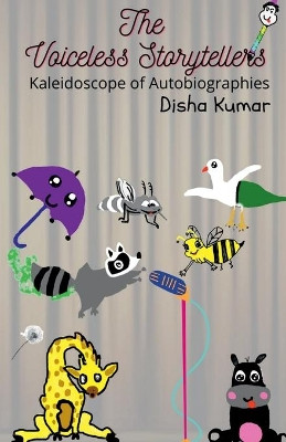 The Voiceless Storytellers: Kaleidoscope of Autobiographies by Disha Kumar 9781684949410