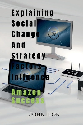 Explaining Social Change And Strategy Factors Influence by John Lok 9798889090519