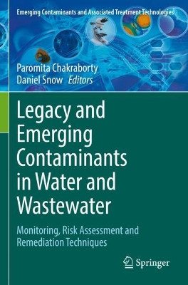 Legacy and Emerging Contaminants in Water and Wastewater: Monitoring, Risk Assessment and Remediation Techniques by Paromita Chakraborty 9783030954451