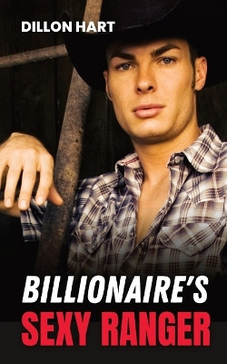 Billionaire's Sexy Ranger: Gay Romance by Dillon Hart 9781088119334
